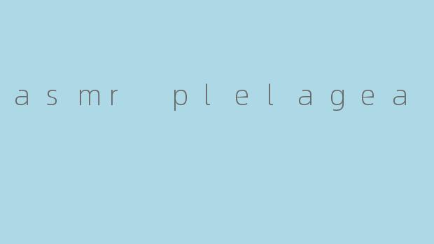 asmr plelagea